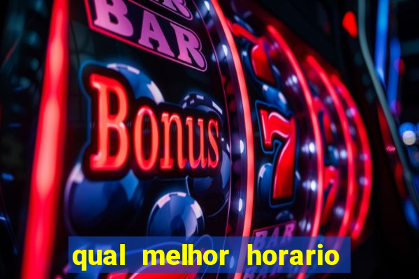 qual melhor horario para ganhar dinheiro no fortune tiger